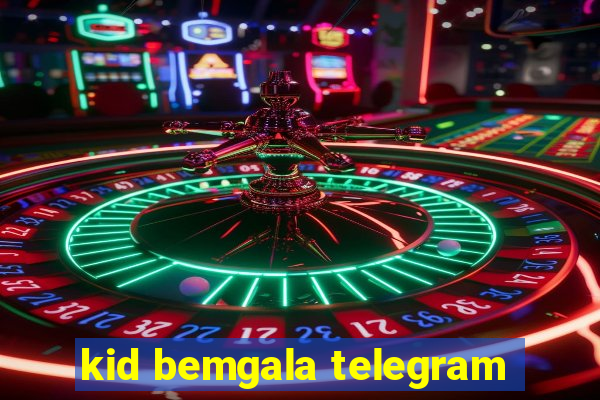 kid bemgala telegram